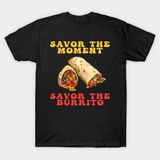 Savor the Moment Savor the Burrito T-Shirt